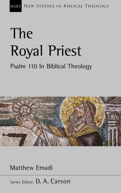 The Royal Priest - Psalm 110 In Biblical Theology