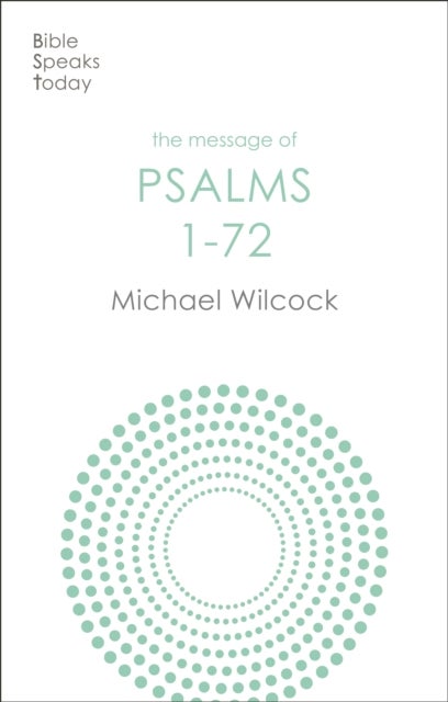 The Message of Psalms 1-72 - Songs For The People Of God