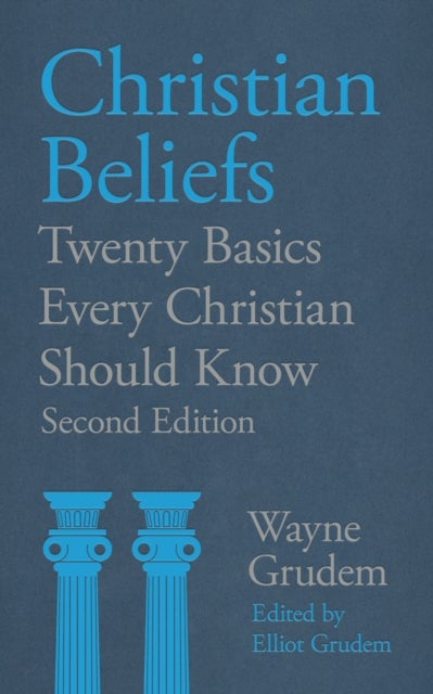 Christian Beliefs - Twenty Basics Every Christian Should Know