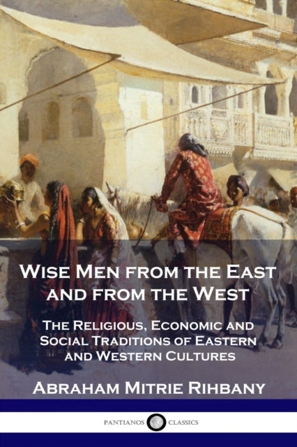Wise Men from the East and from the West - The Religious, Economic and Social Traditions of Eastern and Western Cultures