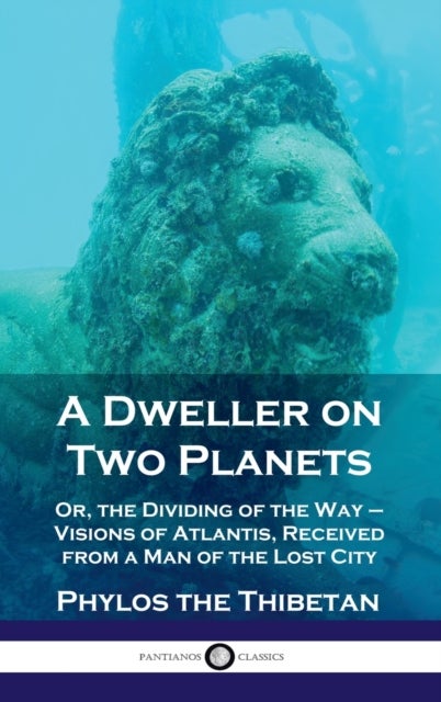 Dweller on Two Planets - Or, the Dividing of the Way - Visions of Atlantis, Received from a Man of the Lost City