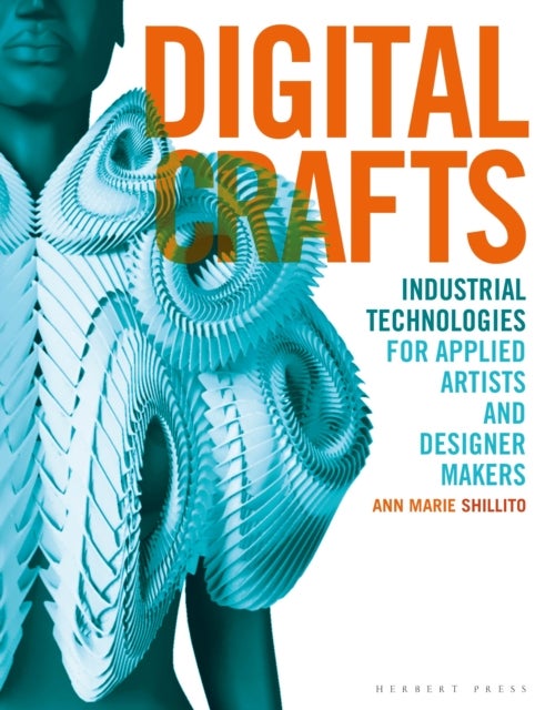 Digital Crafts - Industrial Technologies for Applied Artists and Designer Makers