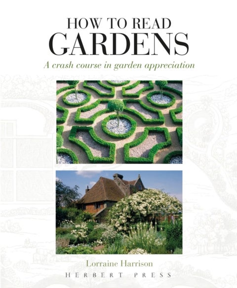 How to Read Gardens - A Crash Course in Garden Appreciation