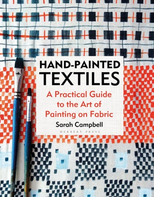 Hand-painted Textiles - A Practical Guide to the Art of Painting on Fabric