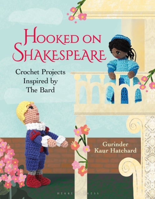 Hooked on Shakespeare - Crochet Projects Inspired by The Bard
