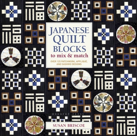 Japanese Quilt Blocks to Mix & Match - Over 125 Patchwork, Applique and Sashiko Designs