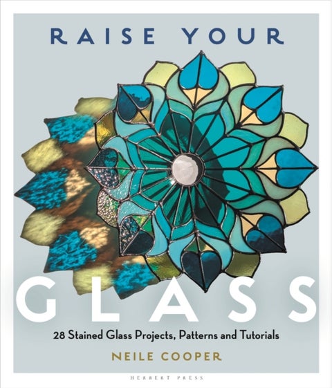 Raise Your Glass - 28 Stained Glass Projects, Patterns and Tutorials