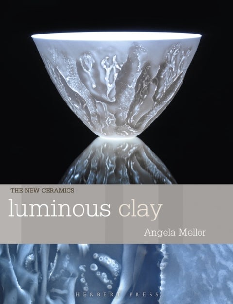 Luminous Clay - Working with Bone China and Porcelain Paperclay