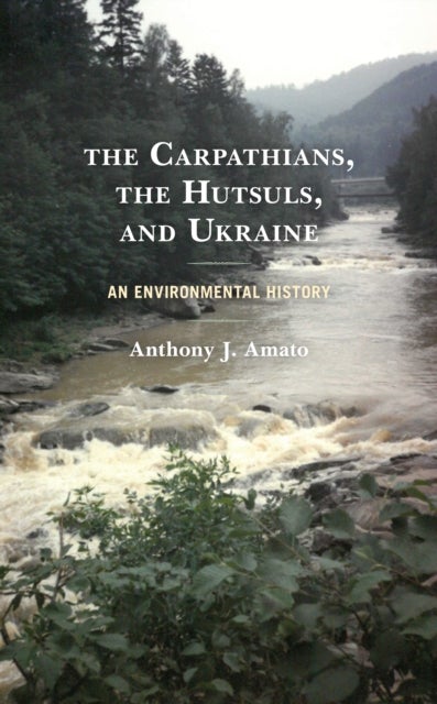 The Carpathians, the Hutsuls, and Ukraine - An Environmental History