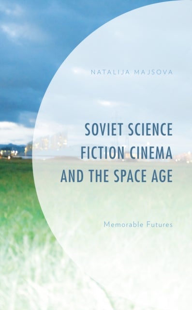 Soviet Science Fiction Cinema and the Space Age - Memorable Futures