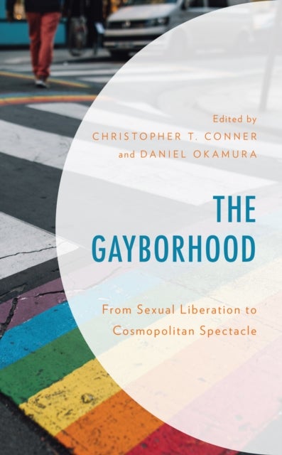 The Gayborhood - From Sexual Liberation to Cosmopolitan Spectacle