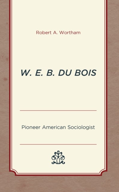 W. E. B. Du Bois - Pioneer American Sociologist