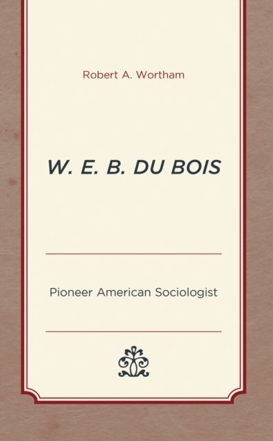 W. E. B. Du Bois - Pioneer American Sociologist