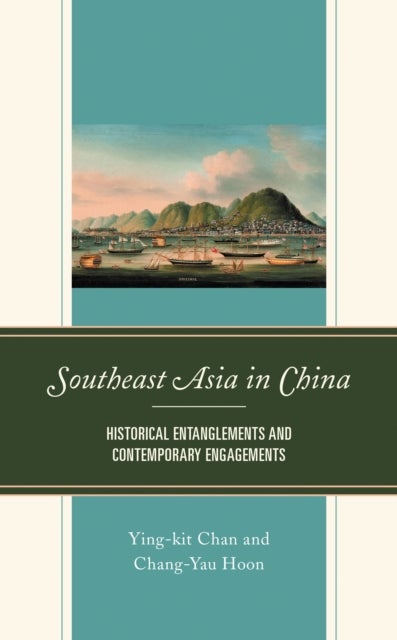Southeast Asia in China - Historical Entanglements and Contemporary Engagements