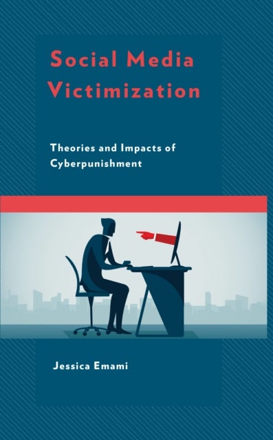 Social Media Victimization - Theories and Impacts of Cyberpunishment