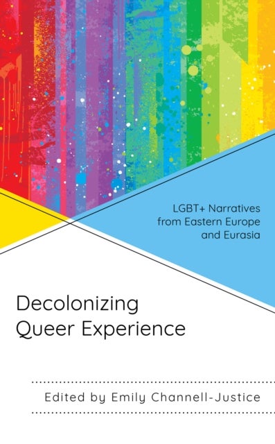 Decolonizing Queer Experience - LGBT+ Narratives from Eastern Europe and Eurasia
