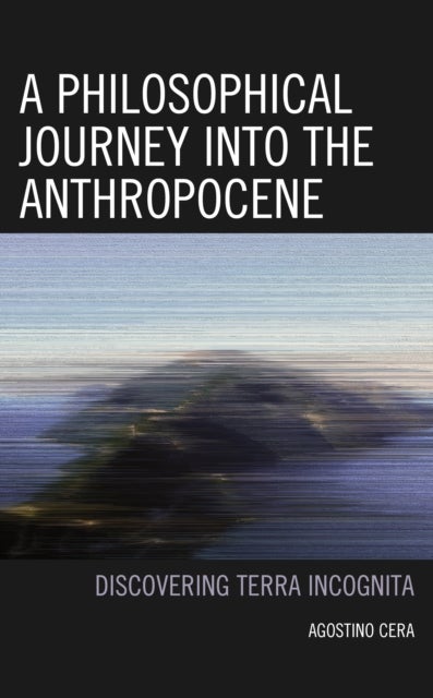A Philosophical Journey into the Anthropocene - Discovering Terra Incognita