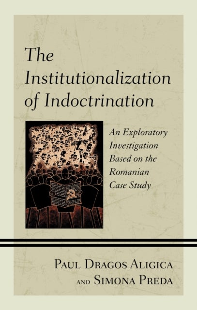 The Institutionalization of Indoctrination - An Exploratory Investigation based on the Romanian Case Study