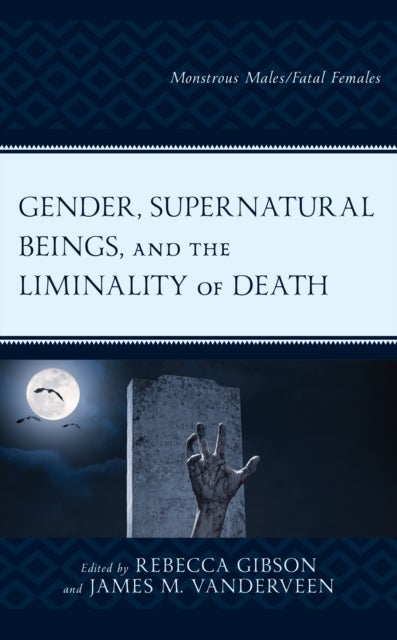Gender, Supernatural Beings, and the Liminality of Death - Monstrous Males/Fatal Females