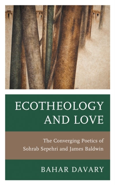 Ecotheology and Love - The Converging Poetics of Sohrab Sepehri and James Baldwin