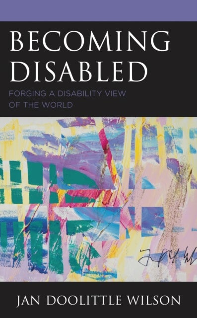 Becoming Disabled - Forging a Disability View of the World