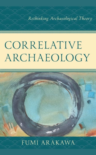 Correlative Archaeology - Rethinking Archaeological Theory