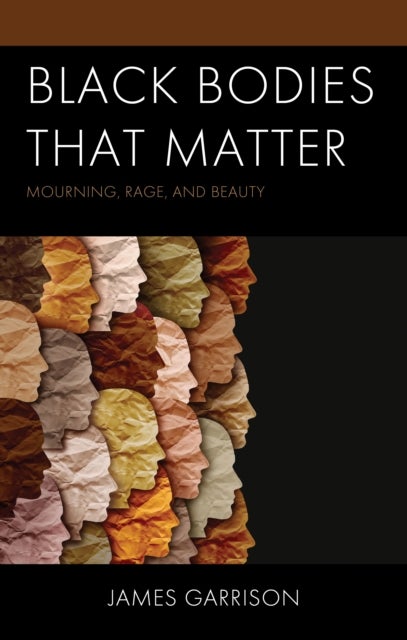 Black Bodies That Matter - Mourning, Rage, and Beauty
