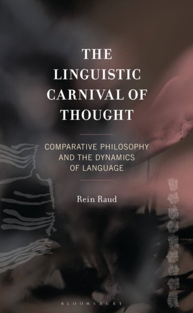 The Linguistic Carnival of Thought - Comparative Philosophy and the Dynamics of Language