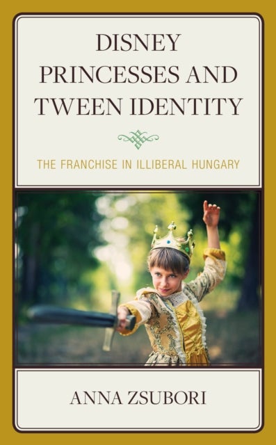 Disney Princesses and Tween Identity - The Franchise in Illiberal Hungary