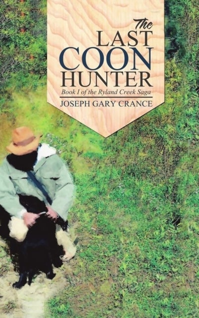 The Last Coon Hunter (Casebound) - Book I of the Ryland Creek Saga