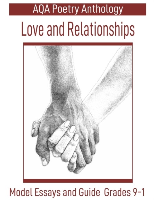 AQA Poetry Anthology Love and Relationships - Model Essays and Guide Grades 9-1