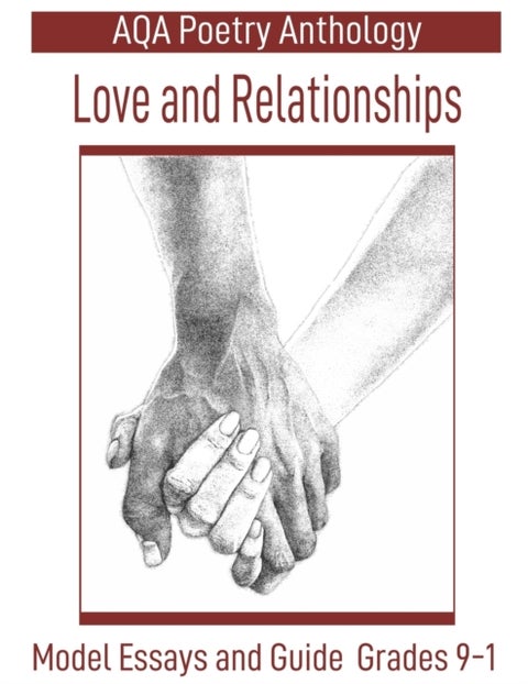 AQA Poetry Anthology Love and Relationships - Model Essays and Guide Grades 9-1