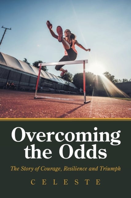 Overcoming the Odds - The Story of Courage, Resilience and Triumph
