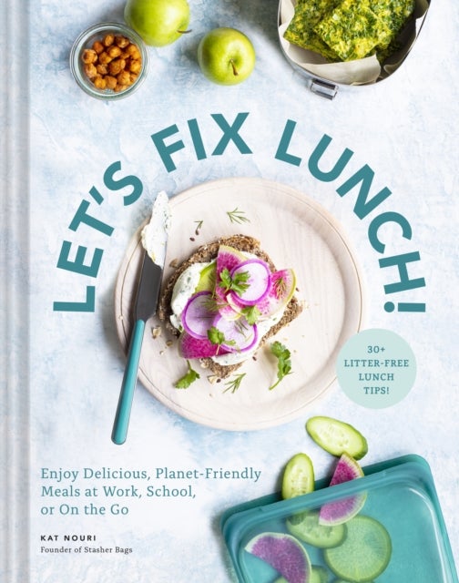 Let's Fix Lunch! - Enjoy Delicious, Planet-Friendly Meals at Work, School, or On the Go