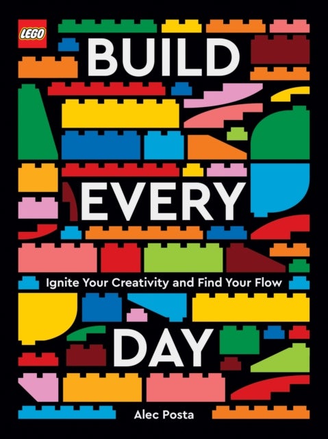 LEGO Build Every Day - Ignite Your Creativity and Find Your Flow