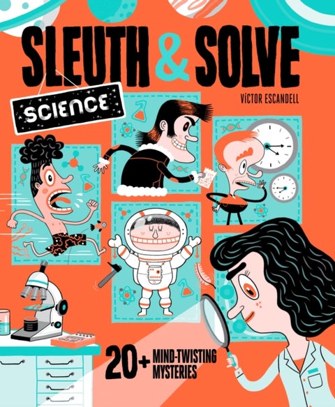 Sleuth & Solve: Science - 20+ Mind-Twisting Mysteries