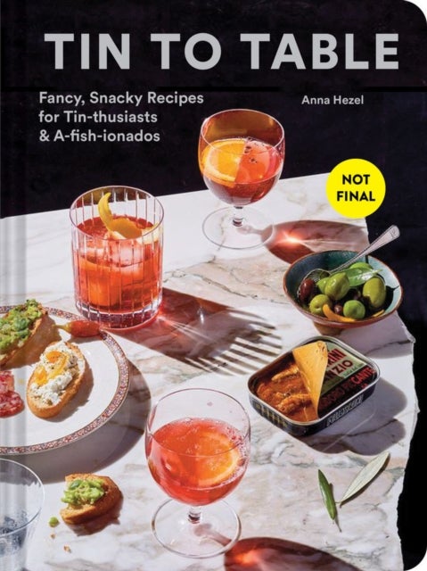 Tin to Table - Fancy, Snacky Recipes for Tin-thusiasts and A-fish-ionados