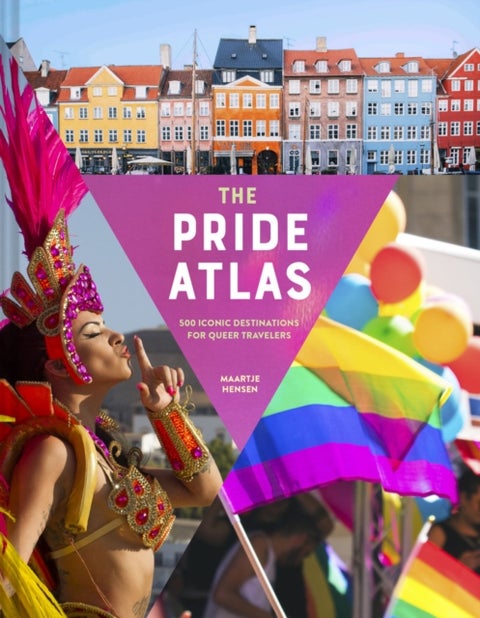 The Pride Atlas: 500 Iconic Destinations for Queer - 500 Iconic Destinations for Queer Travelers