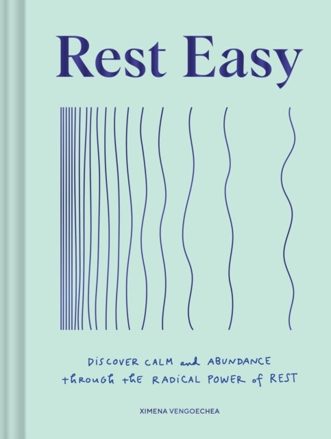 Rest Easy - Discover Calm and Abundance through the Radical Power of Rest