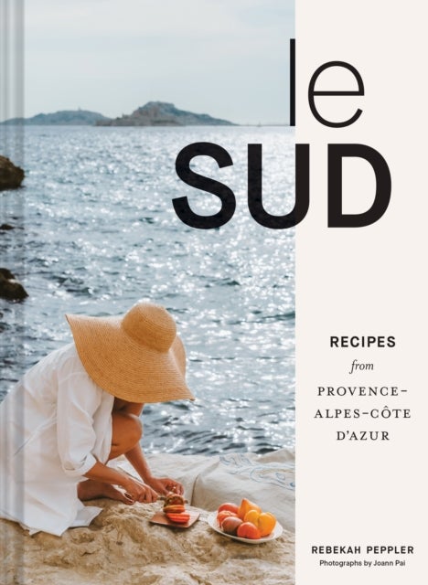 Le Sud - Recipes from Provence-Alpes-Cote d'Azur