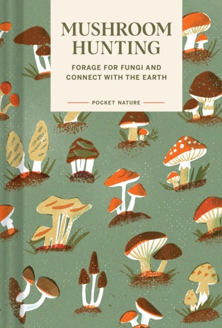 Pocket Nature Series: Mushroom Hunting - Forage for Fungi and Connect with the Earth