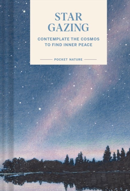Pocket Nature Series: Stargazing - Contemplate the Cosmos to Find Inner Peace