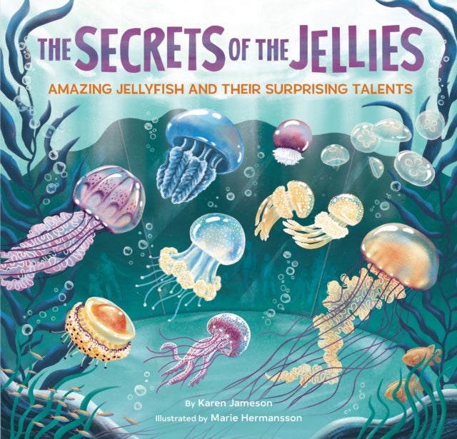 The Secrets of the Jellies - Amazing Jellyfish and Their Surprising Talents