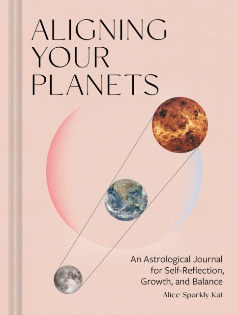 Aligning Your Planets - An Astrological Journal for Self-Reflection, Growth, and Balance