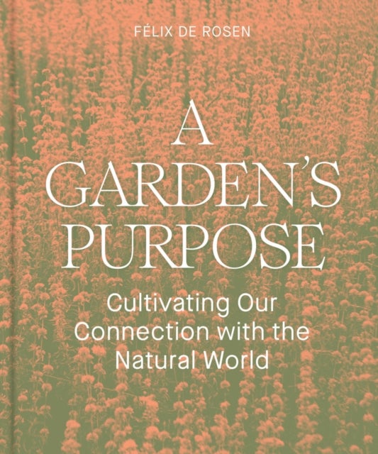 A Garden's Purpose - Cultivating Our Connection to the Natural World
