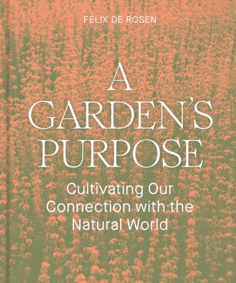 A Garden's Purpose - Cultivating Our Connection to the Natural World