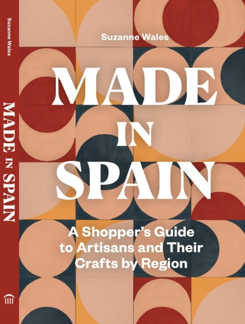 Made in Spain - A Shopper's Guide to Artisans and Their Crafts by Region