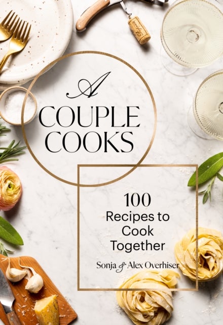 A Couple Cooks - 100 Recipes to Cook Together