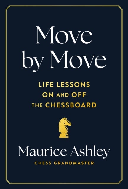 Move by Move - Life Lessons on and off the Chessboard