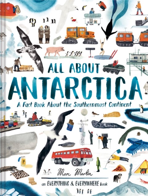 All About Antarctica - A Fact Book About the Southernmost Continent